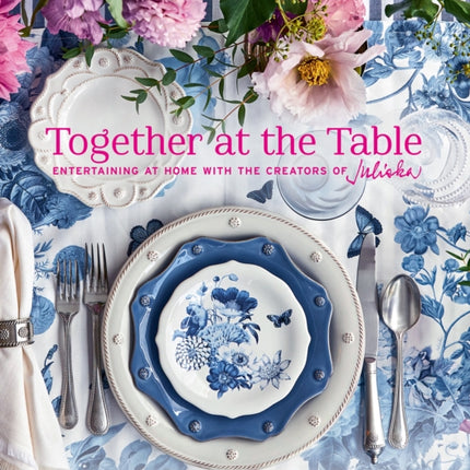 Together at the Table: Entertaining at home with the creators of Juliska