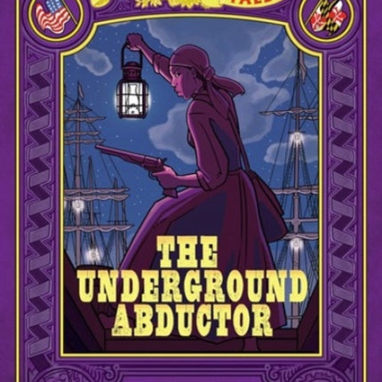 The Underground Abductor: Bigger & Badder Edition (Nathan Hale's Hazardous Tales #5)