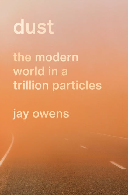 Dust: The Modern World in a Trillion Particles