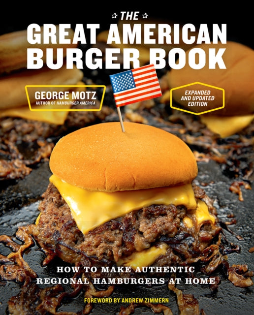 The Great American Burger Book (Expanded and Updated Edition): How to Make Authentic Regional Hamburgers at Home