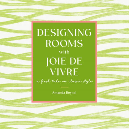 Designing Rooms with Joie de Vivre: A Fresh Take on Classic Style