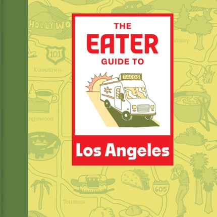 The Eater Guide to Los Angeles