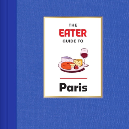 The Eater Guide to Paris