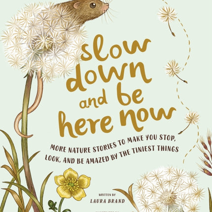 Slow Down and Be Here Now: More Nature Stories to Make You Stop, Look, and Be Amazed by the Tiniest Things