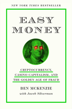 Easy Money: Cryptocurrency, Casino Capitalism, and the Golden Age of Fraud