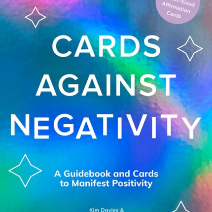 Cards Against Negativity (Guidebook + Card Set): A Guidebook and Cards to Manifest Positivity