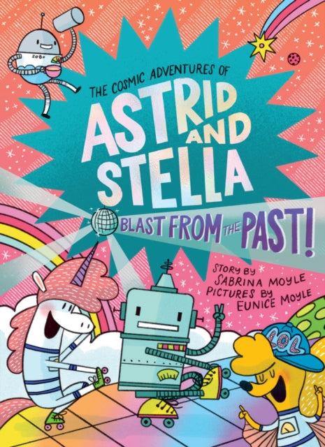 Blast from the Past the Cosmic Adventures of Astrid and Stella Book 5 a Hellolucky Book