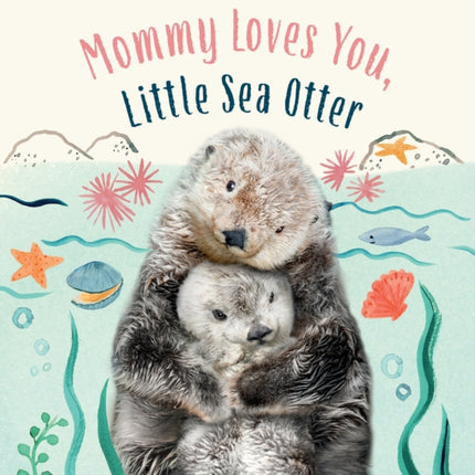 Mommy Loves You Little Sea Otter