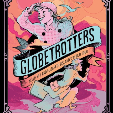 Globetrotters Nellie Bly and Elizabeth Bislands World Tour