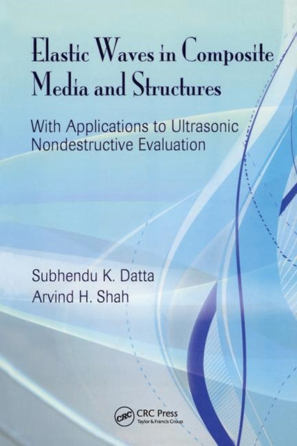 Elastic Waves in Composite Media and Structures: With Applications to Ultrasonic Nondestructive Evaluation