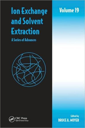 Ion Exchange and Solvent Extraction: A Series of Advances, Volume 19