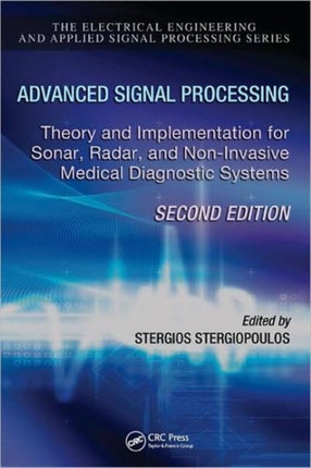 Advanced Signal Processing: Theory and Implementation for Sonar, Radar, and Non-Invasive Medical Diagnostic Systems, Second Edition