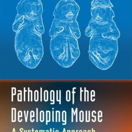 Pathology of the Developing Mouse: A Systematic Approach