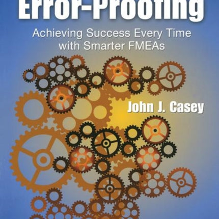 Strategic Error-Proofing: Achieving Success Every Time with Smarter FMEAs