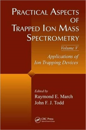 Practical Aspects of Trapped Ion Mass Spectrometry, Volume V: Applications of Ion Trapping Devices