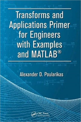 Transforms and Applications Primer for Engineers with Examples and MATLAB®