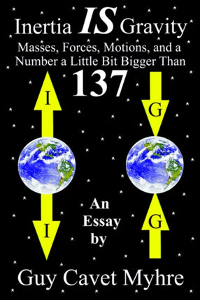 Inertia IS Gravity Masses Forces Motions and a Number a Little Bit Bigger Than 137