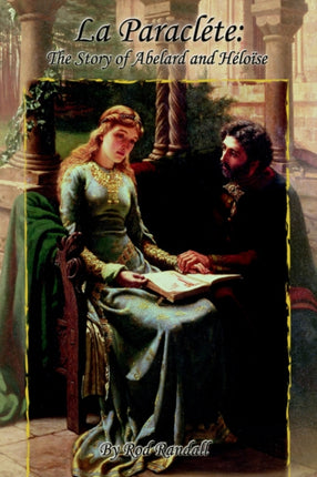 La Paraclte The Story of Abelard and Hlose