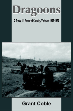 Dragoons C Troop 11 Armored Cavalry Vietnam 19671972