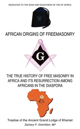 AFRICAN ORIGINS OF FREEMASONRY Treatise of the Ancient Grand Lodge of Khamet