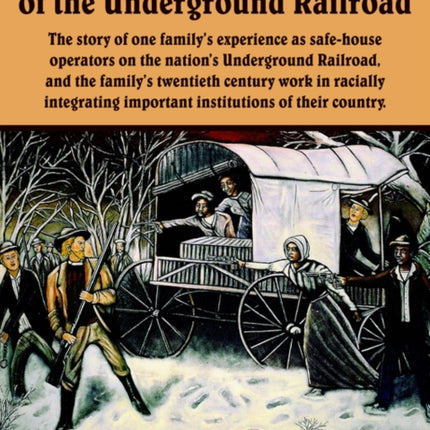An American Family of the Underground Railroad The story of one familys experience as safehouse operators on the nations Underground Railroad and  important institutions of their country