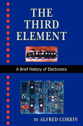 The Third Element A Brief History of Electronics