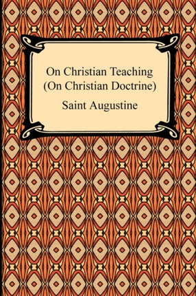 On Christian Teaching On Christian Doctrine