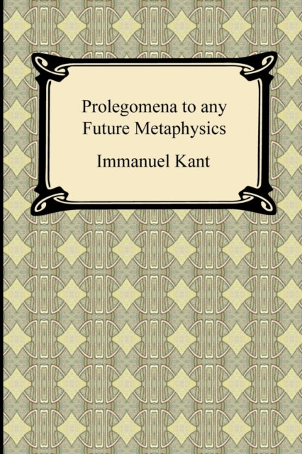 Kants Prolegomena to any Future Metaphysics