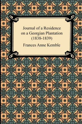 Journal of a Residence on a Georgian Plantation 18381839