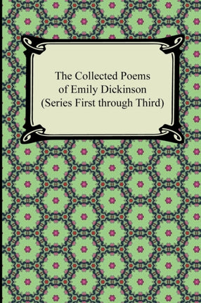 The Collected Poems of Emily Dickinson Series First Through Third