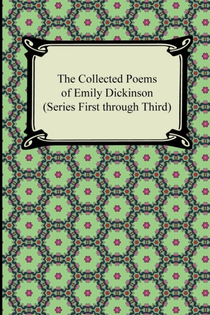 The Collected Poems of Emily Dickinson Series First Through Third