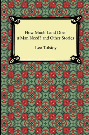 How Much Land Does a Man Need and Other Stories