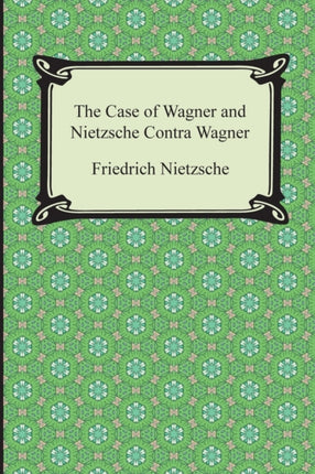 The Case of Wagner and Nietzche Contra Wagner