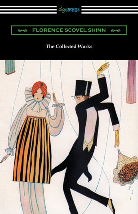 The Collected Works of Florence Scovel Shinn The Game of Life and How to Play It Your Word Is Your Wand The Secret Door to Success and The Power of the Spoken Word