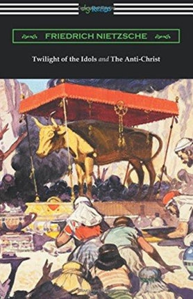 Twilight of the Idols and The AntiChrist Translated by Thomas Common with Introductions by Willard Huntington Wright