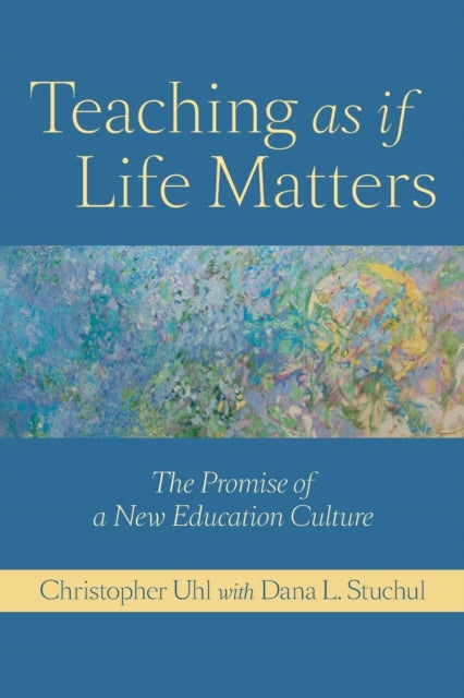 Teaching as if Life Matters: The Promise of a New Education Culture