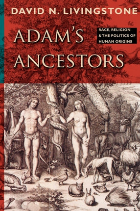 Adam's Ancestors: Race, Religion, and the Politics of Human Origins