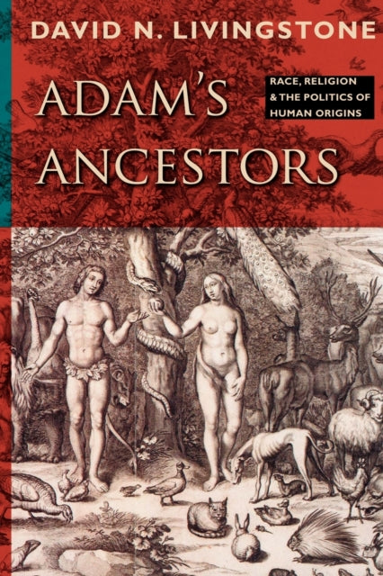 Adam's Ancestors: Race, Religion, and the Politics of Human Origins