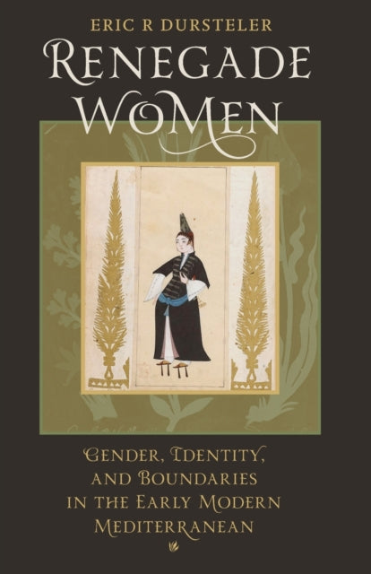 Renegade Women: Gender, Identity, and Boundaries in the Early Modern Mediterranean