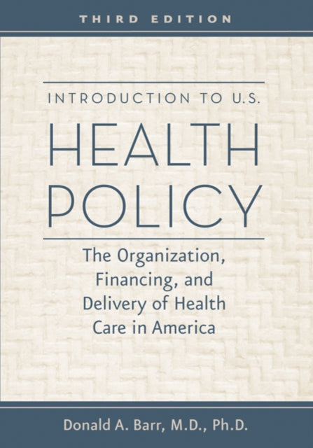 Introduction to U.S. Health Policy: The Organization, Financing, and Delivery of Health Care in America