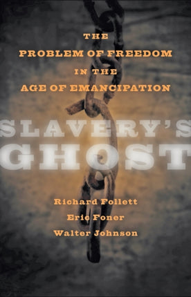 Slavery's Ghost: The Problem of Freedom in the Age of Emancipation