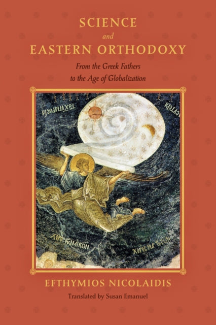 Science and Eastern Orthodoxy: From the Greek Fathers to the Age of Globalization