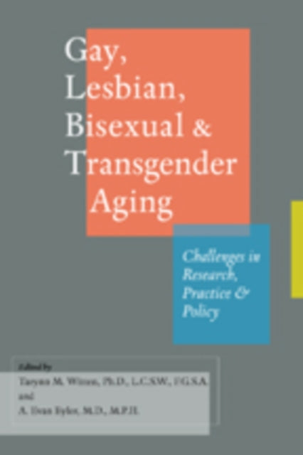 Gay, Lesbian, Bisexual, and Transgender Aging: Challenges in Research, Practice, and Policy