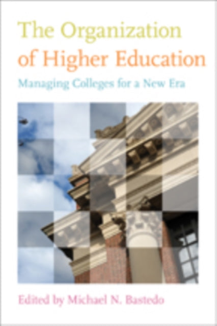 The Organization of Higher Education: Managing Colleges for a New Era