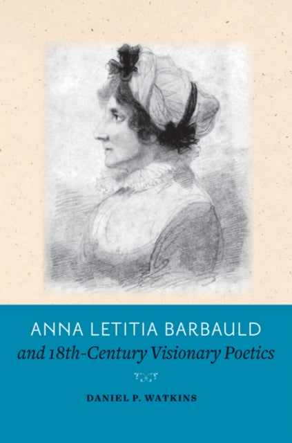 Anna Letitia Barbauld and Eighteenth-Century Visionary Poetics