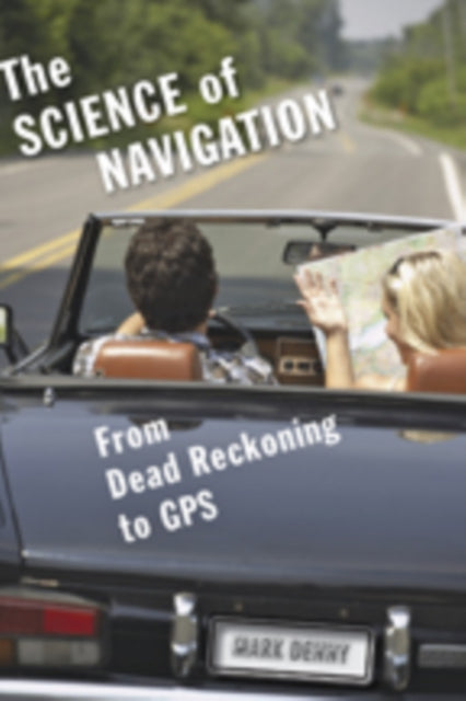 The Science of Navigation: From Dead Reckoning to GPS