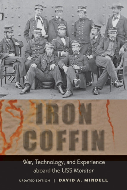 Iron Coffin: War, Technology, and Experience aboard the USS Monitor