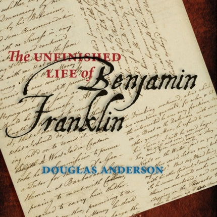 The Unfinished Life of Benjamin Franklin