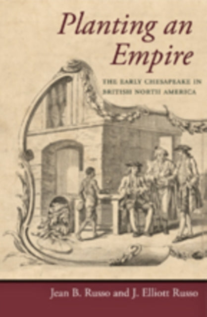 Planting an Empire: The Early Chesapeake in British North America