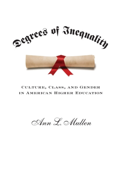 Degrees of Inequality: Culture, Class, and Gender in American Higher Education